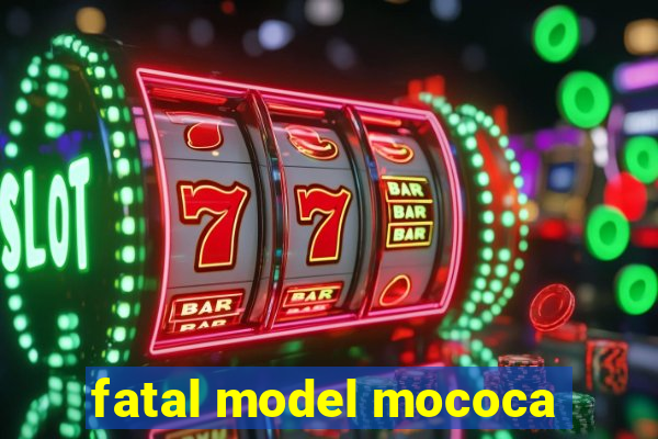 fatal model mococa